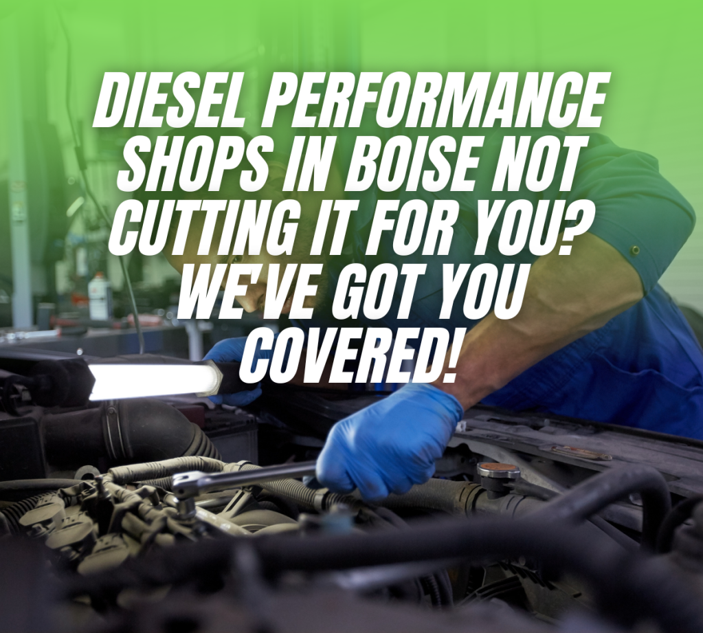 Diesel Performance Shops in Boise Not Cutting it for You? We've Got You Covered!