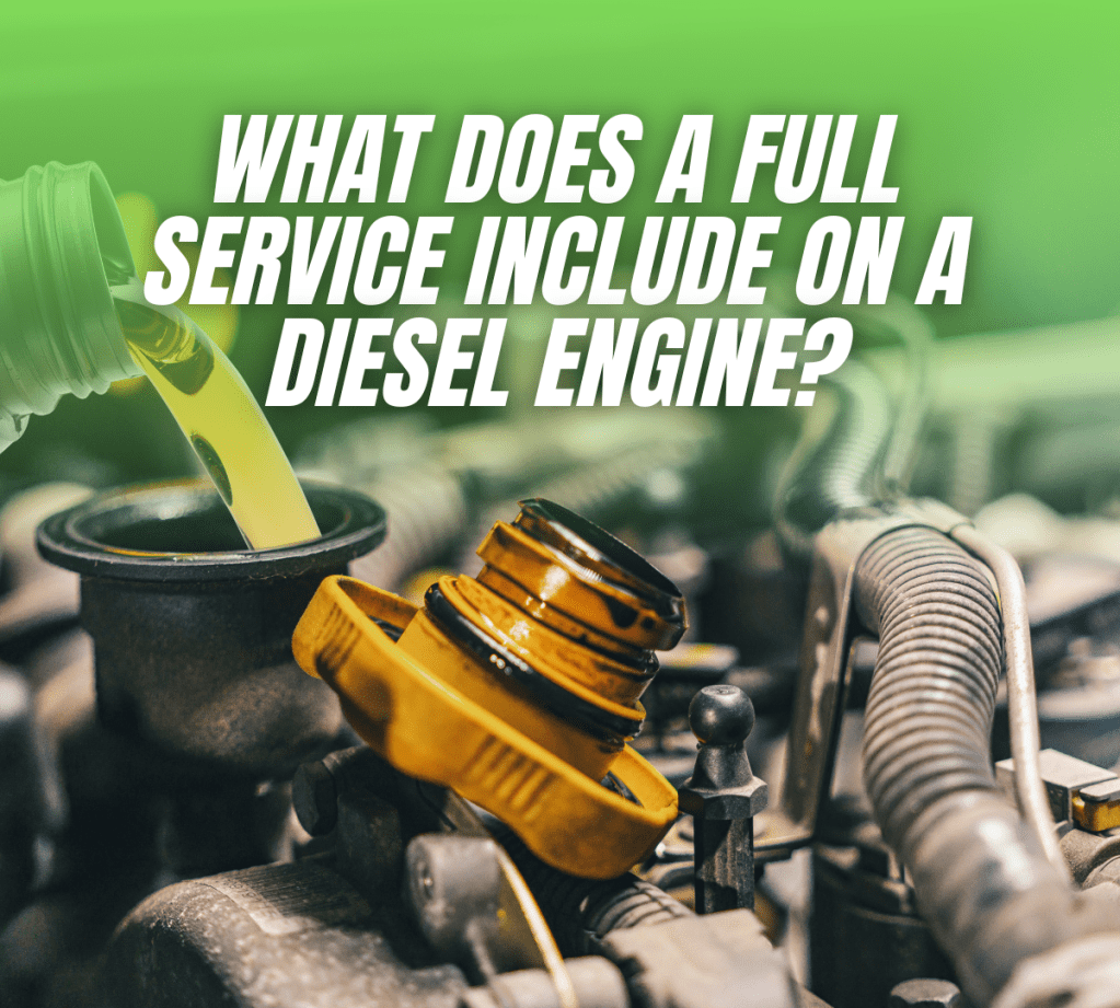 What Does a Full Service Include on a Diesel&nbsp;Engine?